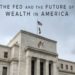 The Fed Is Bailing Out the Wealthy as Everyone Else Pays the Price