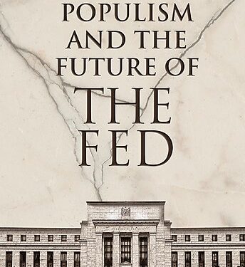 Populism and the Future of the Fed: A New Book from Cato’s Center for Monetary and Financial Alternatives