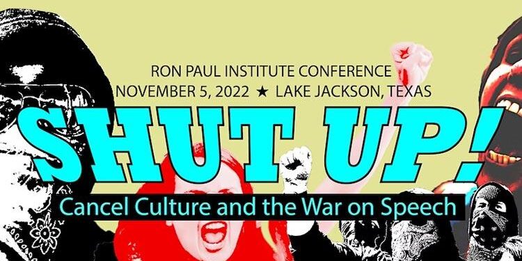 Ron Paul Institute: Shut Up! Cancel Culture and the War on Speech