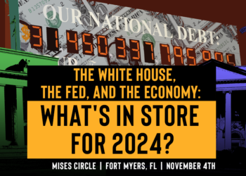The White House, the Fed, and the Economy: Mises Circle in Ft. Myers, FL