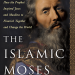 The Islamic Moses: The Key to the Judeo-Islamic Tradition
