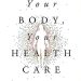 Introduction to the New Cato Book Your Body, Your Health Care